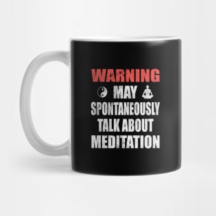 Warning May Spontaneously Talk About Meditation - Yoga and Meditation Funny Gift Mug